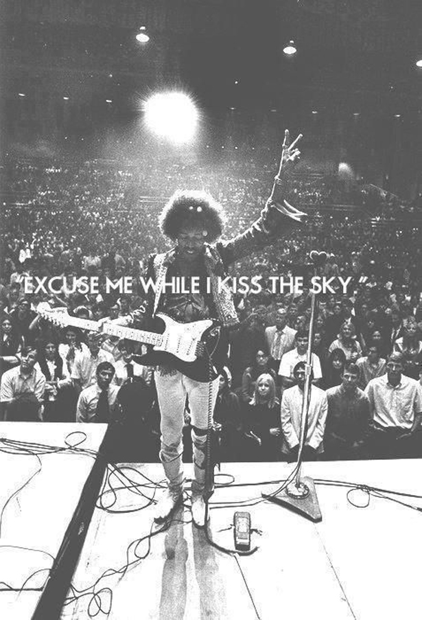 Jimi Hendrix quote / excuse me while I kiss the sky